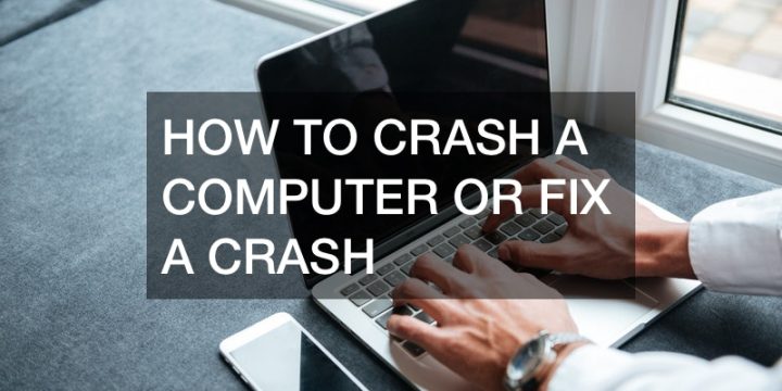 How to Crash a Computer or Fix a Crash