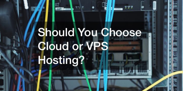 Should You Choose Cloud or VPS Hosting?