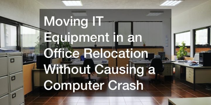 Moving IT Equipment in an Office Relocation Without Causing a Computer Crash